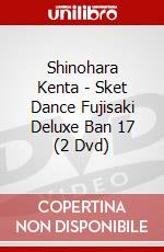 Shinohara Kenta - Sket Dance Fujisaki Deluxe Ban 17 (2 Dvd) dvd