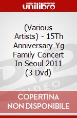 (Various Artists) - 15Th Anniversary Yg Family Concert In Seoul 2011 (3 Dvd) dvd