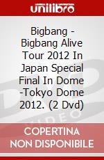 Bigbang - Bigbang Alive Tour 2012 In Japan Special Final In Dome -Tokyo Dome 2012. (2 Dvd) dvd