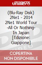 (Blu-Ray Disk) 2Ne1 - 2014 2Ne1 World Tour -All Or Nothing- In Japan [Edizione: Giappone] brd
