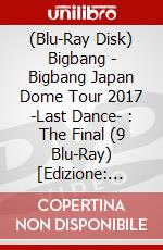 (Blu-Ray Disk) Bigbang - Bigbang Japan Dome Tour 2017 -Last Dance- : The Final (9 Blu-Ray) [Edizione: Giappone] brd