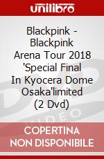 Blackpink - Blackpink Arena Tour 2018 'Special Final In Kyocera Dome Osaka'limited (2 Dvd) dvd