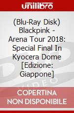 (Blu-Ray Disk) Blackpink - Arena Tour 2018: Special Final In Kyocera Dome [Edizione: Giappone] brd