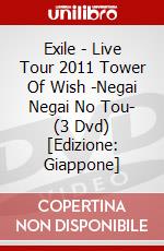 Exile - Live Tour 2011 Tower Of Wish -Negai Negai No Tou- (3 Dvd) [Edizione: Giappone] dvd