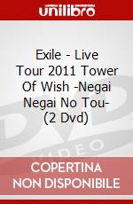 Exile - Live Tour 2011 Tower Of Wish -Negai Negai No Tou- (2 Dvd) dvd