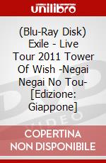 (Blu-Ray Disk) Exile - Live Tour 2011 Tower Of Wish -Negai Negai No Tou- [Edizione: Giappone] brd