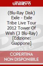 (Blu-Ray Disk) Exile - Exile Tribe Live Tour 2012 Tower Of Wish (3 Blu-Ray) [Edizione: Giappone] brd