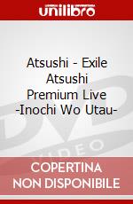 Atsushi - Exile Atsushi Premium Live -Inochi Wo Utau- dvd