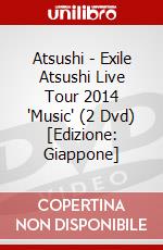 Atsushi - Exile Atsushi Live Tour 2014 'Music' (2 Dvd) [Edizione: Giappone] dvd