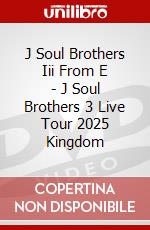J Soul Brothers Iii From E - J Soul Brothers 3 Live Tour 2025 Kingdom dvd