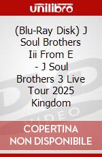(Blu-Ray Disk) J Soul Brothers Iii From E - J Soul Brothers 3 Live Tour 2025 Kingdom brd