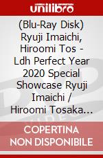 (Blu-Ray Disk) Ryuji Imaichi, Hiroomi Tos - Ldh Perfect Year 2020 Special Showcase Ryuji Imaichi / Hiroomi Tosaka (3 Blu-Ray) brd