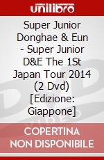 Super Junior Donghae & Eun - Super Junior D&E The 1St Japan Tour 2014 (2 Dvd) [Edizione: Giappone] dvd