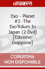 Exo - Planet #3 -The Exo'Rdium In Japan (2 Dvd) [Edizione: Giappone] dvd