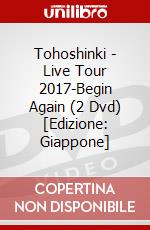 Tohoshinki - Live Tour 2017-Begin Again (2 Dvd) [Edizione: Giappone] film in dvd
