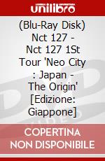 (Blu-Ray Disk) Nct 127 - Nct 127 1St Tour 'Neo City : Japan - The Origin' [Edizione: Giappone] brd