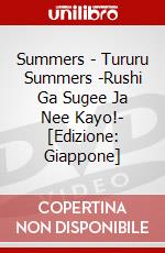 Summers - Tururu Summers -Rushi Ga Sugee Ja Nee Kayo!- [Edizione: Giappone] dvd