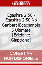 Egashira 2:50 - Egashira 2:50 No Ganbare!Egachanpin 5 Ultimate [Edizione: Giappone] dvd