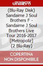 (Blu-Ray Disk) Sandaime J Soul Brothers F - Sandaime J Soul Brothers Live Tour 2016-2017 [Metropoliz] (2 Blu-Ray) brd