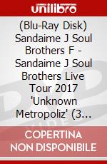 (Blu-Ray Disk) Sandaime J Soul Brothers F - Sandaime J Soul Brothers Live Tour 2017 'Unknown Metropoliz' (3 Blu-Ray) brd