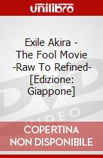 Exile Akira - The Fool Movie -Raw To Refined- [Edizione: Giappone] dvd