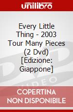 Every Little Thing - 2003 Tour Many Pieces (2 Dvd) [Edizione: Giappone] dvd
