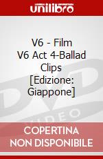 V6 - Film V6 Act 4-Ballad Clips [Edizione: Giappone] dvd