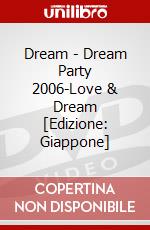 Dream - Dream Party 2006-Love & Dream [Edizione: Giappone] dvd