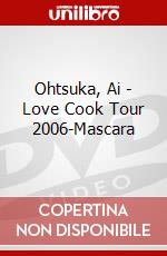 Ohtsuka, Ai - Love Cook Tour 2006-Mascara dvd
