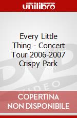 Every Little Thing - Concert Tour 2006-2007 Crispy Park dvd