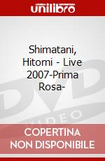 Shimatani, Hitomi - Live 2007-Prima Rosa- dvd