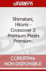 Shimatani, Hitomi - Crossover 3 -Premium Meets Premium- dvd