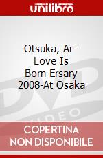Otsuka, Ai - Love Is Born-Ersary 2008-At Osaka dvd
