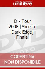 D - Tour 2008 [Alice In Dark Edge] Finalal dvd