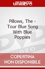 Pillows, The - Tour Blue Song With Blue Poppies dvd