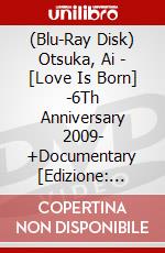 (Blu-Ray Disk) Otsuka, Ai - [Love Is Born] -6Th Anniversary 2009- +Documentary [Edizione: Giappone] brd