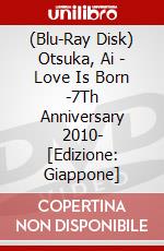 (Blu-Ray Disk) Otsuka, Ai - Love Is Born -7Th Anniversary 2010- [Edizione: Giappone] brd