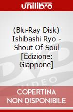 (Blu-Ray Disk) Ishibashi Ryo - Shout Of Soul [Edizione: Giappone] brd