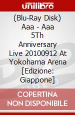(Blu-Ray Disk) Aaa - Aaa 5Th Anniversary Live 20100912 At Yokohama Arena [Edizione: Giappone] brd