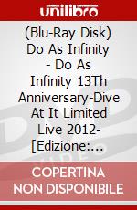 (Blu-Ray Disk) Do As Infinity - Do As Infinity 13Th Anniversary-Dive At It Limited Live 2012- [Edizione: Giappone] brd