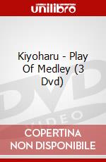 Kiyoharu - Play Of Medley (3 Dvd) dvd