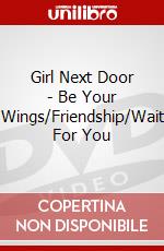 Girl Next Door - Be Your Wings/Friendship/Wait For You dvd