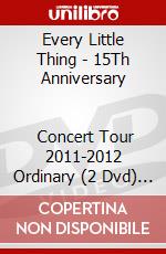 Every Little Thing - 15Th Anniversary                    Concert Tour 2011-2012 Ordinary (2 Dvd) [Edizione: Giappone] dvd