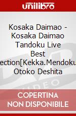 Kosaka Daimao - Kosaka Daimao Tandoku Live Best Selection[Kekka.Mendokusai Otoko Deshita dvd