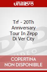 Trf - 20Th Anniversary Tour In Zepp Di Ver City dvd