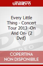 Every Little Thing - Concert Tour 2013 -On And On- (2 Dvd) dvd