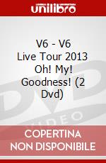 V6 - V6 Live Tour 2013 Oh! My! Goodness! (2 Dvd) dvd