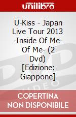 U-Kiss - Japan Live Tour 2013 -Inside Of Me- Of Me- (2 Dvd) [Edizione: Giappone] dvd
