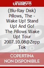 (Blu-Ray Disk) Pillows, The - Wake Up! Stand Up! And Go! The Pillows Wake Up! Tour 2007.10.08@Zepp Tok brd