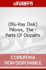 (Blu-Ray Disk) Pillows, The - Parts Of Ooparts brd